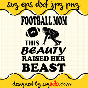 Football Mom This Beauty Raised Her Beast File SVG Cricut cut file, Silhouette cutting file,Premium quality SVG - SVGMILO
