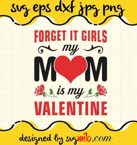 Forget Is Girls My Mom Is My Valentine cut file for cricut silhouette machine make craft handmade 2021 - SVGMILO