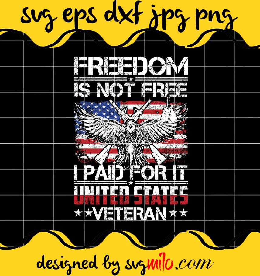 Freedom Is Not Free I Paid For It United States Veteran File SVG PNG EPS DXF – Cricut cut file, Silhouette cutting file,Premium quality SVG - SVGMILO