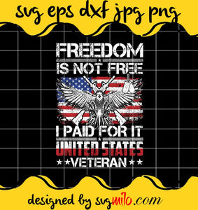 Freedom Is Not Free I Paid For It United States Veteran File SVG PNG EPS DXF – Cricut cut file, Silhouette cutting file,Premium quality SVG - SVGMILO