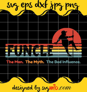 Funcle Uncle The Man Myth Bad Influence cut file for cricut silhouette machine make craft handmade - SVGMILO
