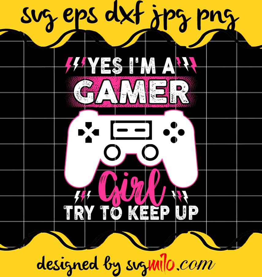 Gamer Girl Try To Keep Up File SVG PNG EPS DXF – Cricut cut file, Silhouette cutting file,Premium quality SVG - SVGMILO