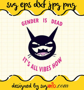 Gender Is Dead Its All Vibes Now cut file for cricut silhouette machine make craft handmade - SVGMILO
