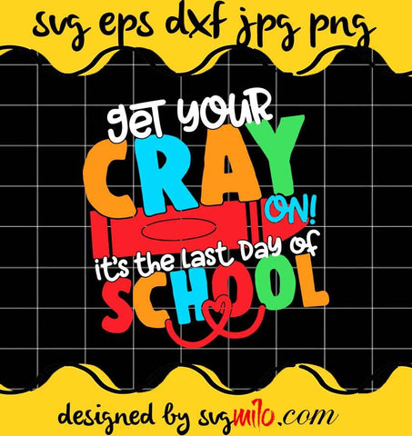 Get Your Crayon Happy Last Day Of School Teacher Student cut file for cricut silhouette machine make craft handmade - SVGMILO