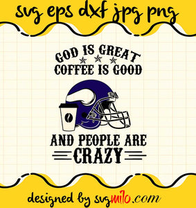 God Is Great Coffee Is Good And People Are Crazy cut file for cricut silhouette machine make craft handmade - SVGMILO