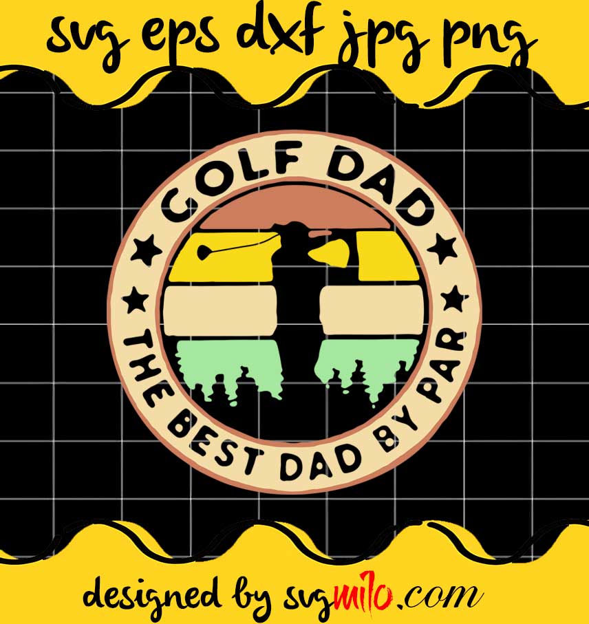 Golf Dad The Best Dad By Par cut file for cricut silhouette machine make craft handmade - SVGMILO