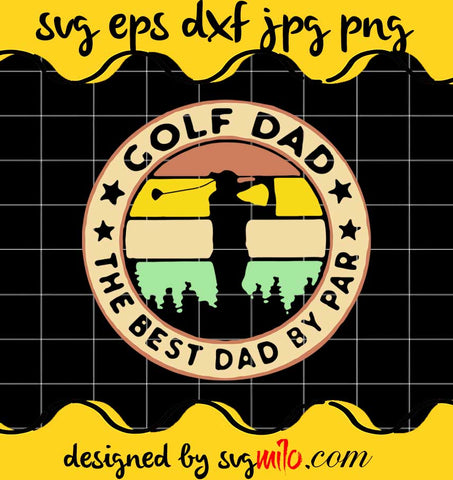 Golf Dad The Best Dad By Par cut file for cricut silhouette machine make craft handmade - SVGMILO