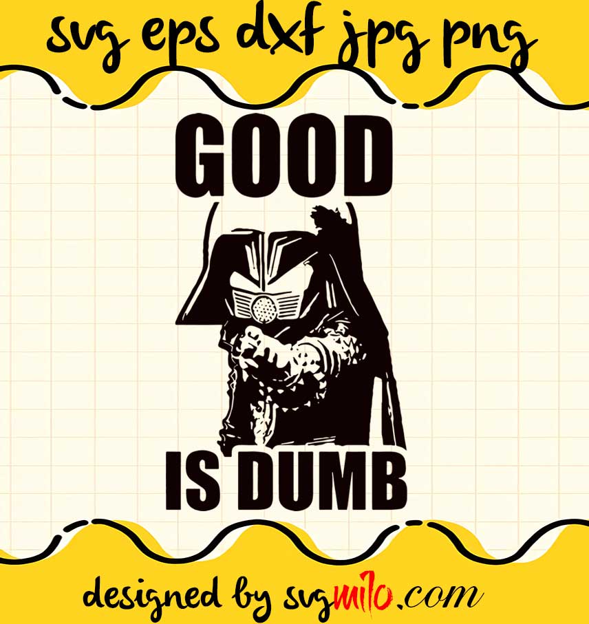 Good Is Dumb File SVG Cricut cut file, Silhouette cutting file,Premium quality SVG - SVGMILO