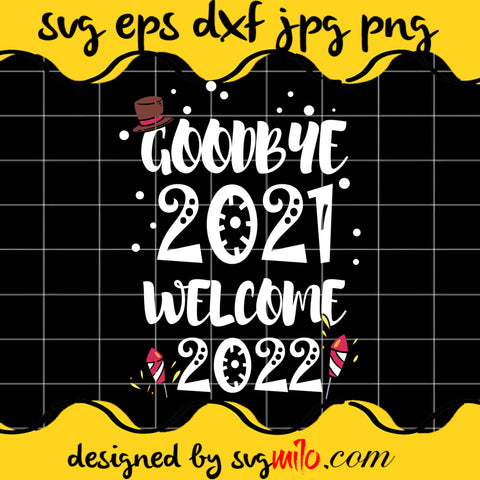 Goodbye 2021 Welcome 2022 Cricut cut file, Silhouette cutting file,Premium Quality SVG - SVGMILO