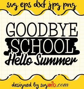 Goodbye School Hello Summer cut file for cricut silhouette machine make craft handmade 2021 - SVGMILO