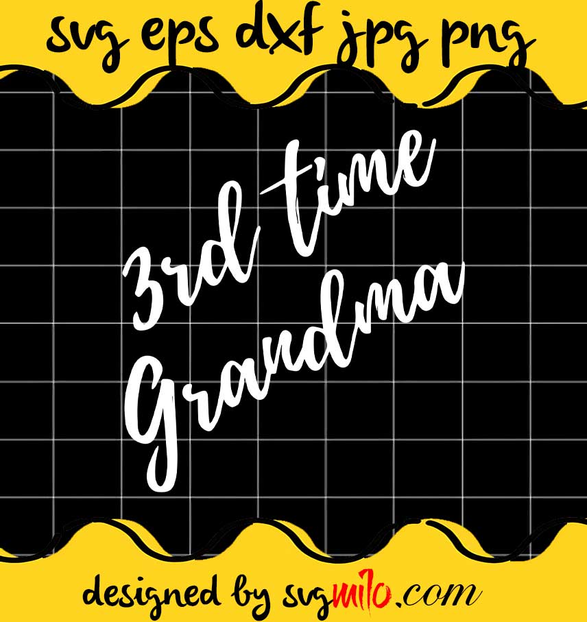 Grandma 3rd Time Baby File SVG Cricut cut file, Silhouette cutting file,Premium quality SVG - SVGMILO