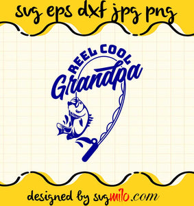 Reel Cool Grandpa Fishing Cutting Files For Cricut, SVG, DXF, EPS, PNG  Instant Download, grandpa's fishing buddy svg free 
