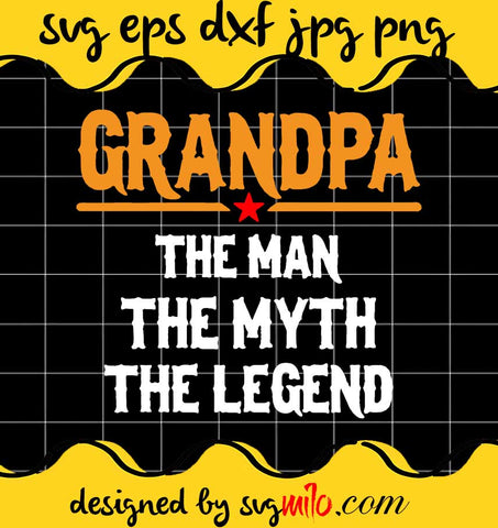 Grandpa The Man The Myth The Legend File SVG Cricut cut file, Silhouette cutting file,Premium quality SVG - SVGMILO