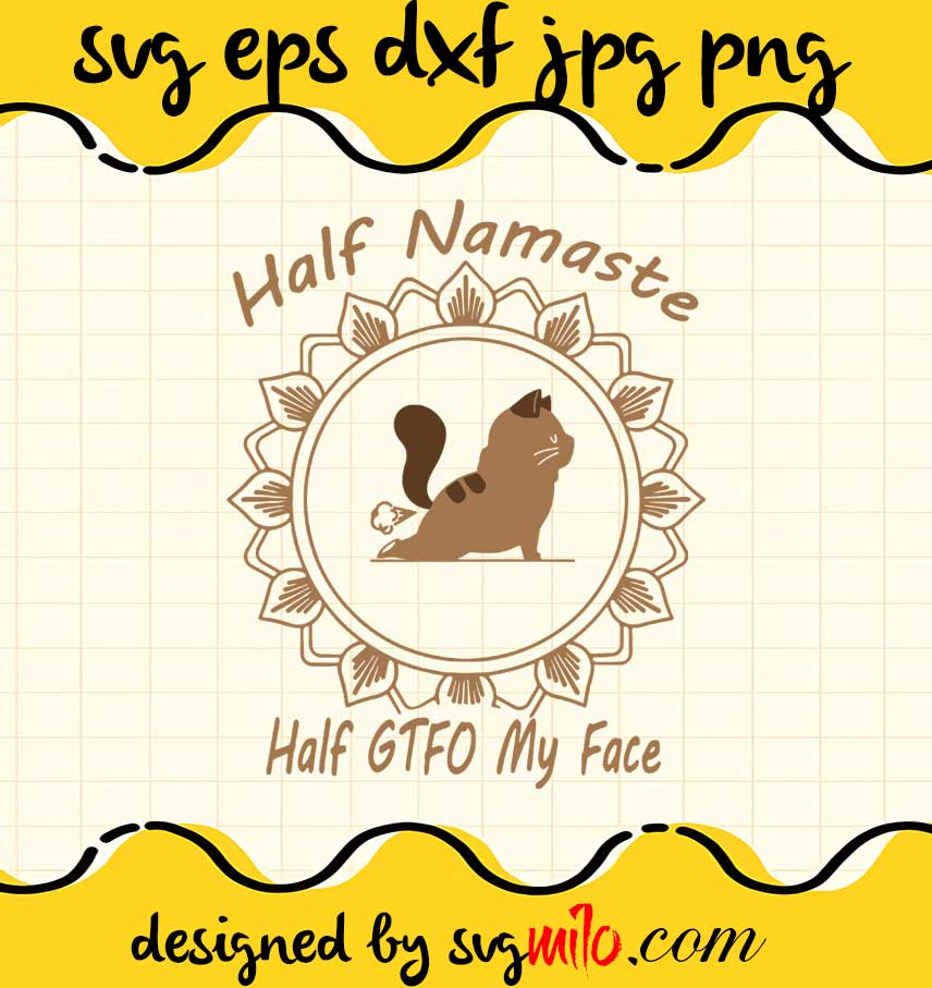 Half Namaste Half GTFO My Face cut file for cricut silhouette machine make craft handmade - SVGMILO