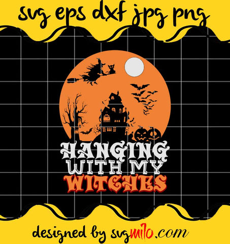 Hanging With My Witches File SVG Cricut cut file, Silhouette cutting file,Premium quality SVG - SVGMILO