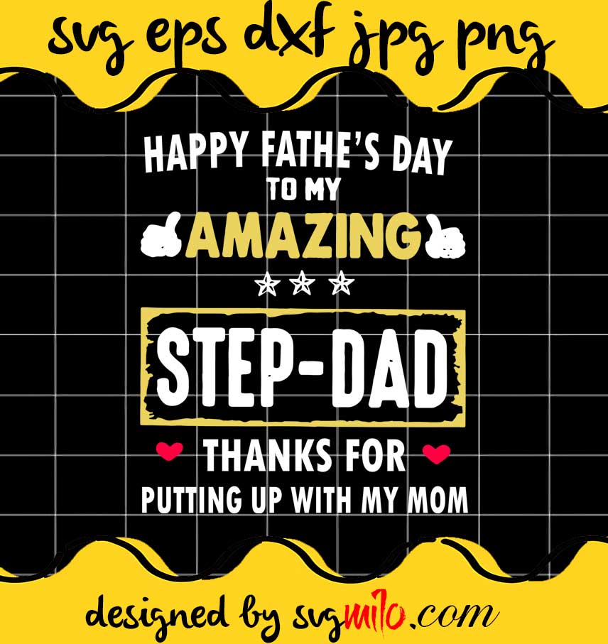 Happy Father’s Day To My Amazing Step Dad Thanks For Putting Up With My Mom cut file for cricut silhouette machine make craft handmade - SVGMILO
