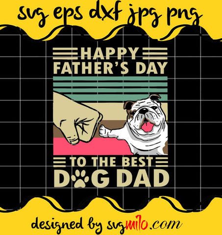 Happy Father's Day To The Best Dog Dad cut file for cricut silhouette machine make craft handmade - SVGMILO