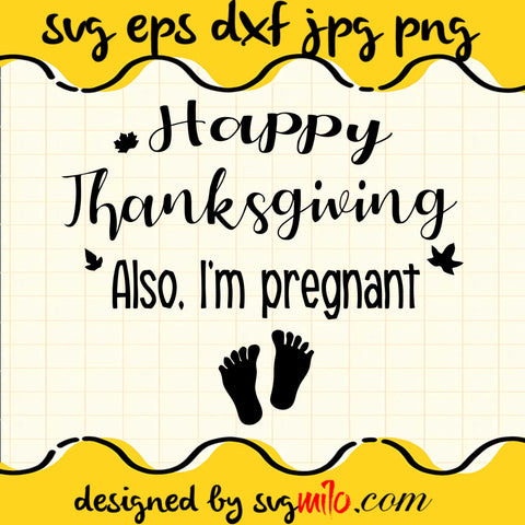 Happy Thanksgiving Also I’m Pregnant SVG PNG DXF EPS Cut Files For Cricut Silhouette,Premium quality SVG - SVGMILO