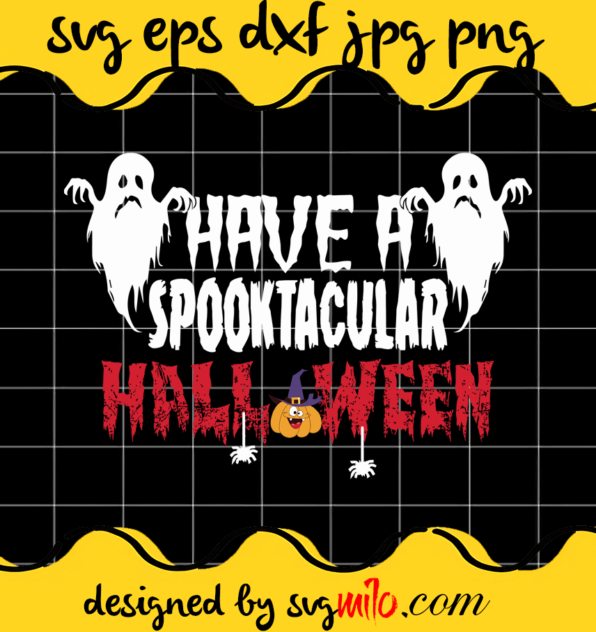 Have A Spooktacular File SVG Cricut cut file, Silhouette cutting file,Premium quality SVG - SVGMILO