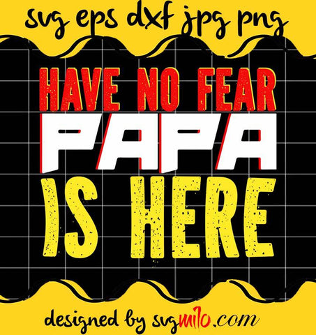 Have No Fear Papa Is Here File SVG PNG EPS DXF – Cricut cut file, Silhouette cutting file,Premium quality SVG - SVGMILO