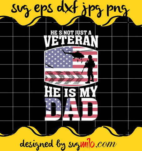 He S Not Just A Veteran He Is My Dad File SVG PNG EPS DXF – Cricut cut file, Silhouette cutting file,Premium quality SVG - SVGMILO