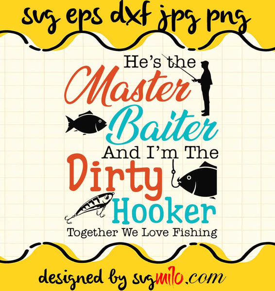 dirty hooker fishing He's The Master Baiter And I'm The Dirty Hooker Together We Love Fishing cut file for cricut silhouette machine make craft handmade