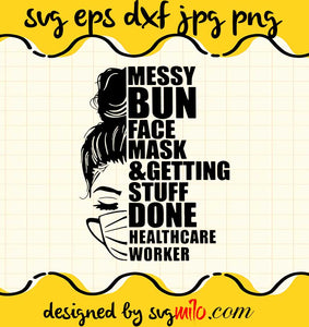 Healthcare Worker Messy Bun Face Mask And Getting Stuff Done cut file for cricut silhouette machine make craft handmade - SVGMILO