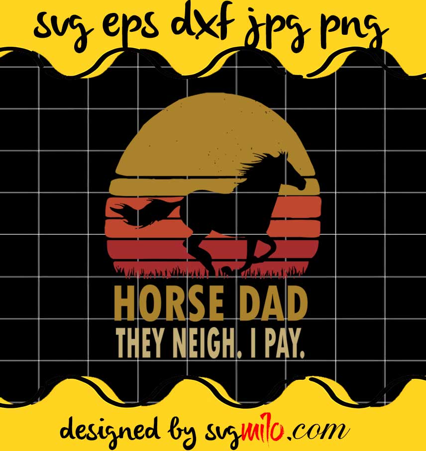 Horse Dad They Neigh I Pay cut file for cricut silhouette machine make craft handmade - SVGMILO