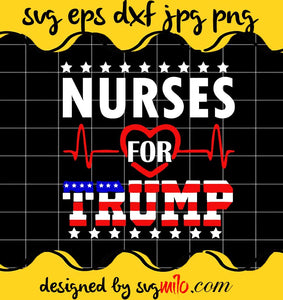 Hot Nurses For Trump Funny Pro Trump Nurse cut file for cricut silhouette machine make craft handmade - SVGMILO