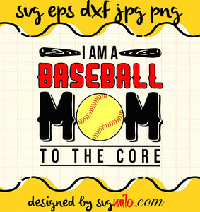 I Am A Baseball Mom To The Core cut file for cricut silhouette machine make craft handmade - SVGMILO