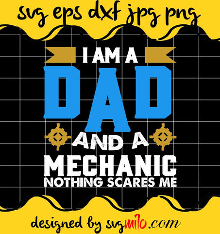 I Am A Dad And A Mechanic Nothing Scares Me File SVG PNG EPS DXF – Cricut cut file, Silhouette cutting file,Premium quality SVG - SVGMILO