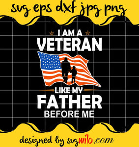 I Am A Veteran Like My Father Before Me cut file for cricut silhouette machine make craft handmade - SVGMILO