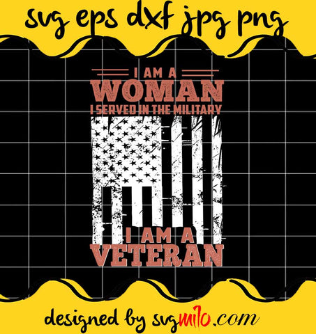 I Am A Woman I Served In The Military I Am A Veteran File SVG PNG EPS DXF – Cricut cut file, Silhouette cutting file,Premium quality SVG - SVGMILO