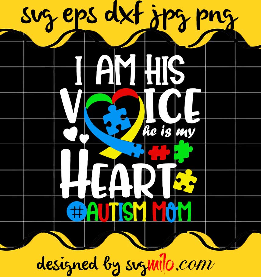 I Am His Voice He Is My Heart Autism Mom cut file for cricut silhouette machine make craft handmade - SVGMILO