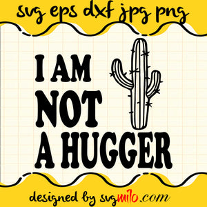 I Am Not A Hugger SVG PNG DXF EPS Cut Files For Cricut Silhouette,Premium quality SVG - SVGMILO