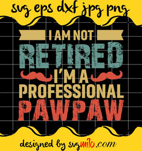 I Am Not Retired I'm A  Professional Pawpaw File SVG PNG EPS DXF – Cricut cut file, Silhouette cutting file,Premium quality SVG - SVGMILO