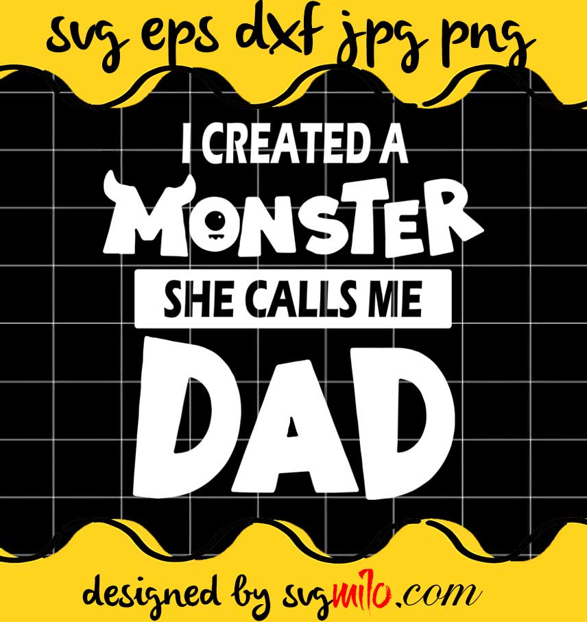I Created A Monster She Calls Me Dad cut file for cricut silhouette machine make craft handmade - SVGMILO