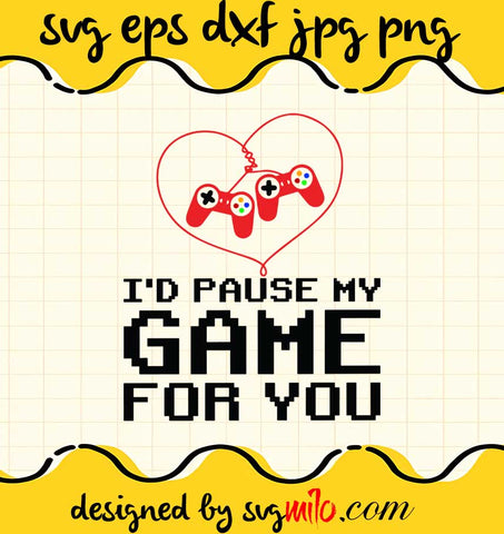 I'd Pause My Game For You Video Gamer cut file for cricut silhouette machine make craft handmade - SVGMILO