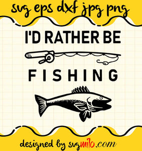 I'd Rather Be Fishing cut file for cricut silhouette machine make craft handmade 2021 - SVGMILO