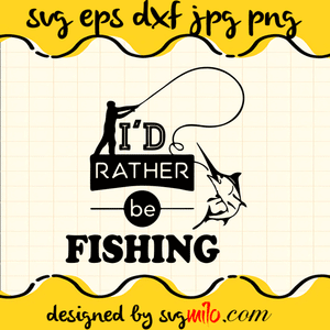 I'd Rather Be Fishing SVG, EPS, PNG, DXF, Premium Quality - SVGMILO