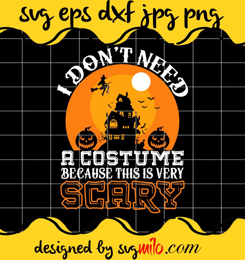 I Don't Need A Costume File SVG Cricut cut file, Silhouette cutting file,Premium quality SVG - SVGMILO