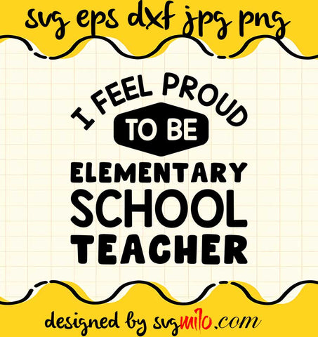 I Fee Proud To Be Elementary School Teacher File SVG PNG EPS DXF – Cricut cut file, Silhouette cutting file,Premium quality SVG - SVGMILO