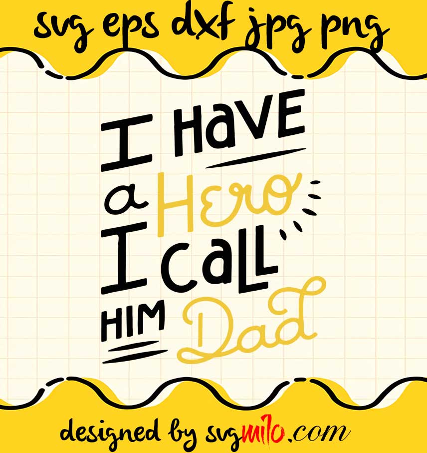 I Have A Hero I Call Him Dad cut file for cricut silhouette machine make craft handmade - SVGMILO