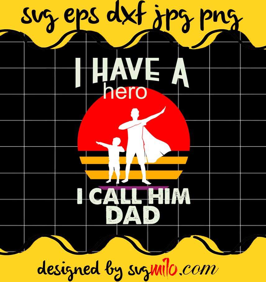 I Have A Hero I Call Him Dad File SVG PNG EPS DXF – Cricut cut file, Silhouette cutting file,Premium quality SVG - SVGMILO