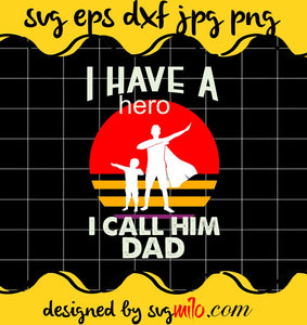 I Have A Hero I Call Him Dad File SVG PNG EPS DXF – Cricut cut file, Silhouette cutting file,Premium quality SVG - SVGMILO