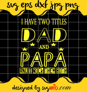I Have Two Titles Dad And Papa Top cut file for cricut silhouette machine make craft handmade 2021 - SVGMILO