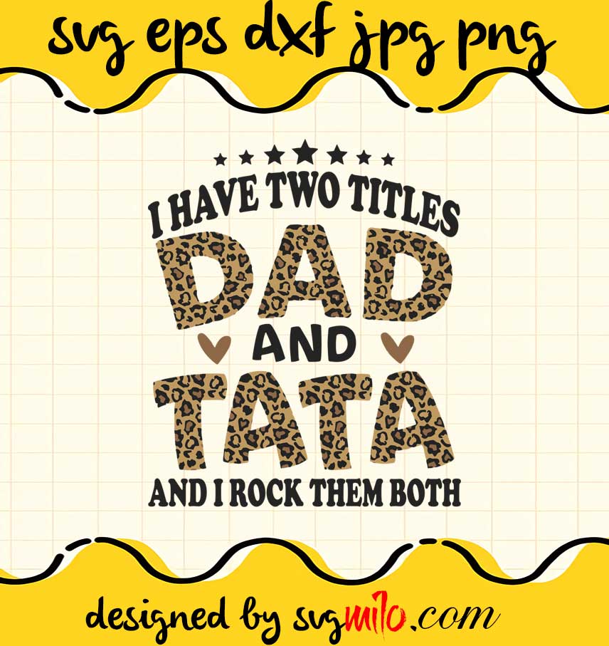 I Have Two Titles Dad And Tata And I Rock Them Both cut file for cricut silhouette machine make craft handmade - SVGMILO