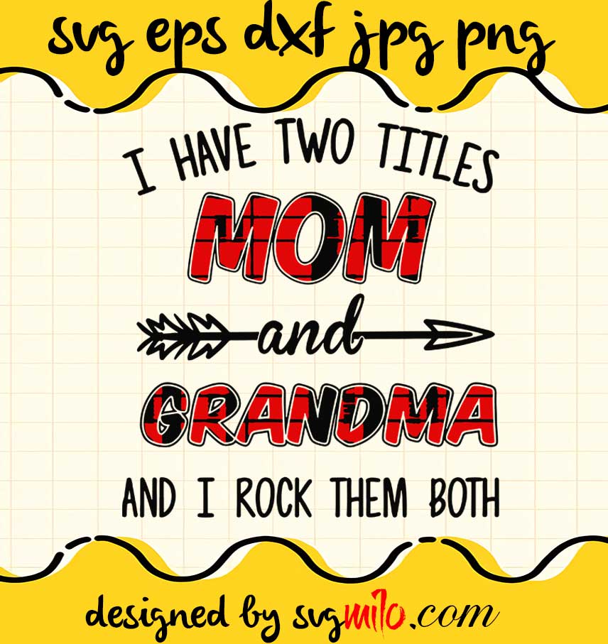 I Have Two Titles Mom And Grandma And I Rock Them Both cut file for cricut silhouette machine make craft handmade - SVGMILO
