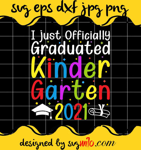 I just Officially Graduated Kindergarten File SVG PNG EPS DXF – Cricut cut file, Silhouette cutting file,Premium quality SVG - SVGMILO