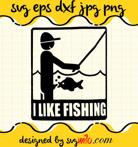 I Like Fishing File SVG Cricut cut file, Silhouette cutting file,Premium quality SVG - SVGMILO
